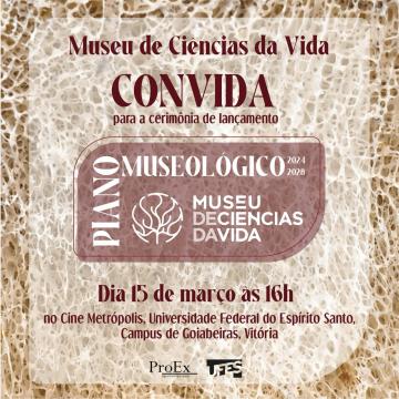 Imagem com fundo marrom claro traz o texto "Museu de Ciências da Vida convida para a cerimônia de lançamento do Plano Museológico 2024-2028, dia 15/03, 16h", com letras vermelhas e brancas