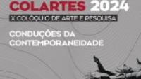 Cartaz com fundo cinza claro traz o texto "Colartes 2024 - X Colóquio de Arte e Pesquisa - Conduções da contemporaneidade"