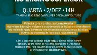 Arte gráfica quadrada nas cores verde azulado escuro e mostarda. Texto escrito na cor branca com a informação Acessibilidade e Inclusão no Ensino Superior. Quarta – 2/Dez – 14 horas. Transmissão pelo canal Ufes Oficial no YouTube. Palestra com Laura Ceretta, doutora em Educação, professora da Universidade Federal do Paraná. Com a presença do reitor Paulo Vargas; do vice-reitor Roney Pignaton; do pró-reitor de Assuntos Estudantis e Cidadania, Gustavo Forde; e da coordenadora do Naufes, Déborah Provetti.