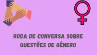 Cartaz de divulgação da roda de conversa sobre questões de gênero