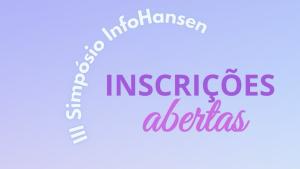 Cartaz indica abertura de inscrições para o III Simpósio infoHansen: Hanseníase na Prática Clínica 