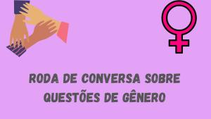 Cartaz de divulgação da roda de conversa sobre questões de gênero